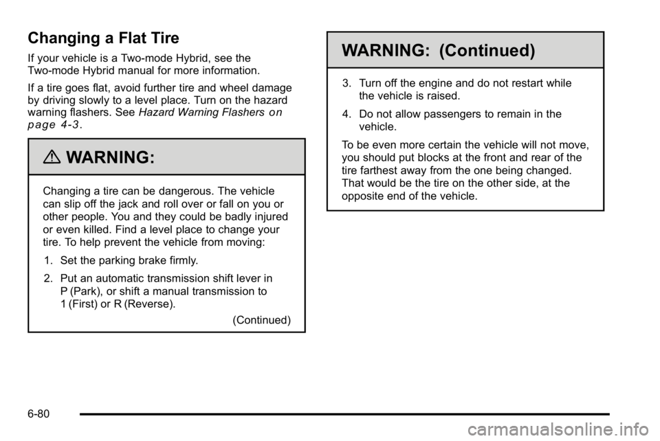 GMC YUKON DENALI 2010  Owners Manual Changing a Flat Tire
If your vehicle is a Two-mode Hybrid, see the
Two-mode Hybrid manual for more information.
If a tire goes flat, avoid further tire and wheel damage
by driving slowly to a level pl