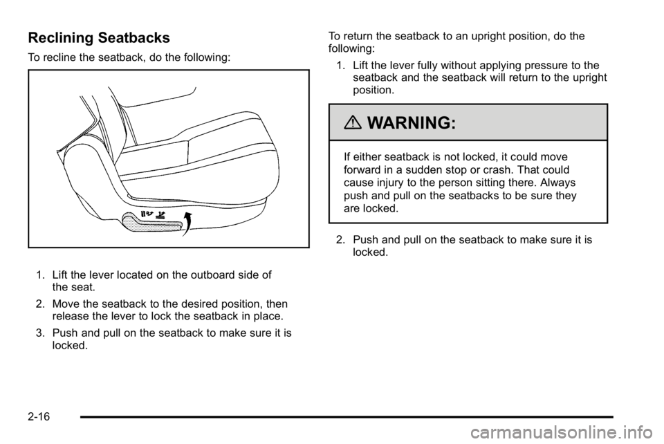 GMC YUKON DENALI 2010 Service Manual Reclining Seatbacks
To recline the seatback, do the following:
1. Lift the lever located on the outboard side ofthe seat.
2. Move the seatback to the desired position, then release the lever to lock t GMC YUKON DENALI 2010 Service Manual Reclining Seatbacks
To recline the seatback, do the following:
1. Lift the lever located on the outboard side ofthe seat.
2. Move the seatback to the desired position, then release the lever to lock t