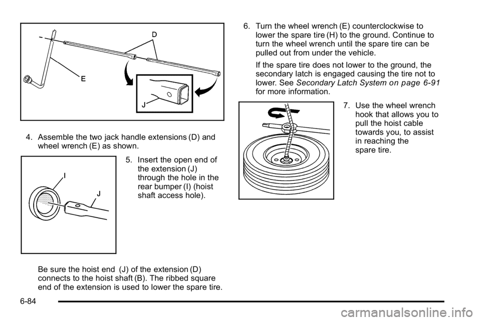 GMC YUKON DENALI 2010  Owners Manual 4. Assemble the two jack handle extensions (D) andwheel wrench (E) as shown.
5. Insert the open end ofthe extension (J)
through the hole in the
rear bumper (I) (hoist
shaft access hole).
Be sure the h