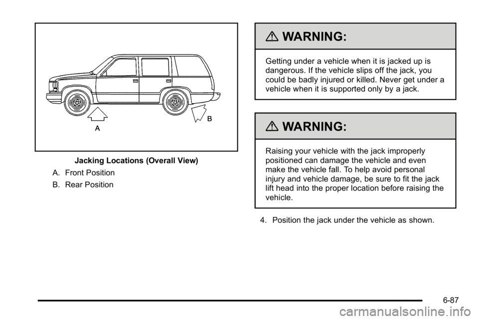 GMC YUKON DENALI 2010  Owners Manual Jacking Locations (Overall View)
A. Front Position
B. Rear Position
{WARNING:
Getting under a vehicle when it is jacked up is
dangerous. If the vehicle slips off the jack, you
could be badly injured o