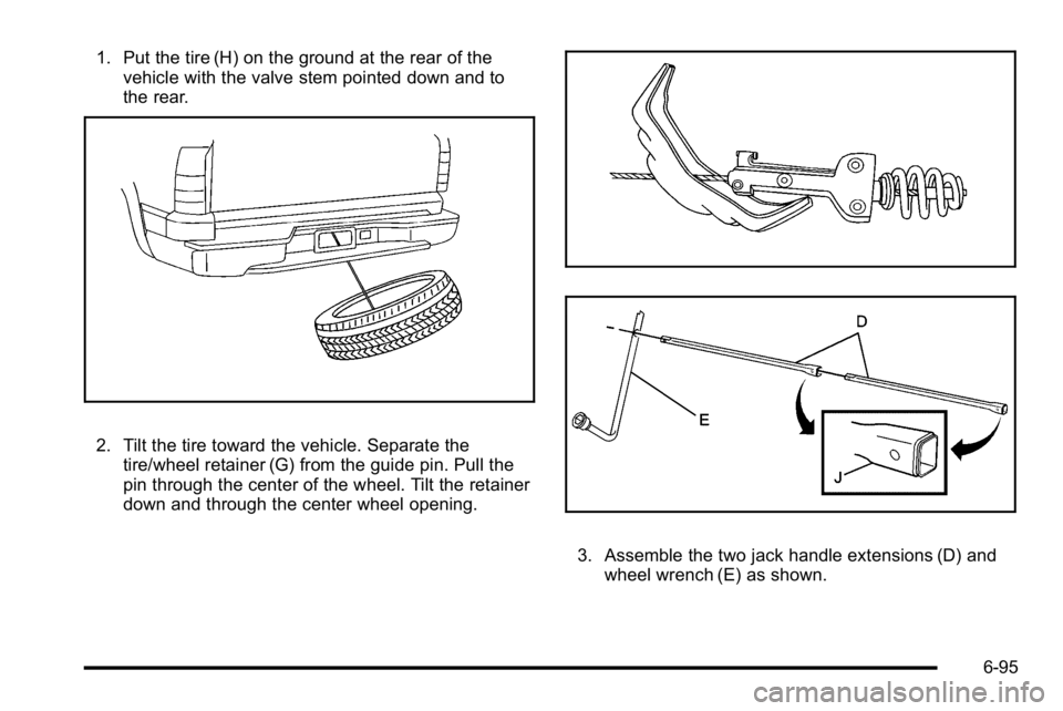 GMC YUKON DENALI 2010  Owners Manual 1. Put the tire (H) on the ground at the rear of thevehicle with the valve stem pointed down and to
the rear.
2. Tilt the tire toward the vehicle. Separate the
tire/wheel retainer (G) from the guide p