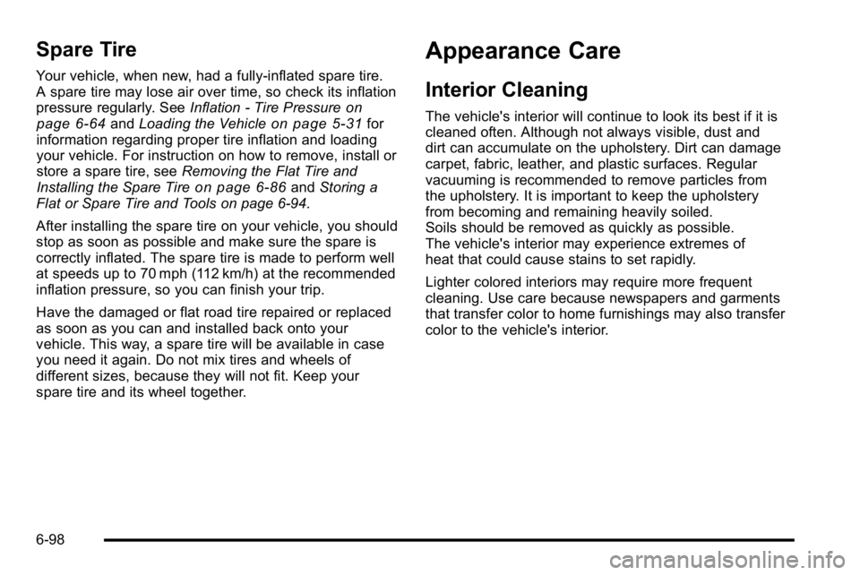 GMC YUKON DENALI 2010  Owners Manual Spare Tire
Your vehicle, when new, had a fully-inflated spare tire.
A spare tire may lose air over time, so check its inflation
pressure regularly. SeeInflation - Tire Pressure
on
page 6‑64and Loadi