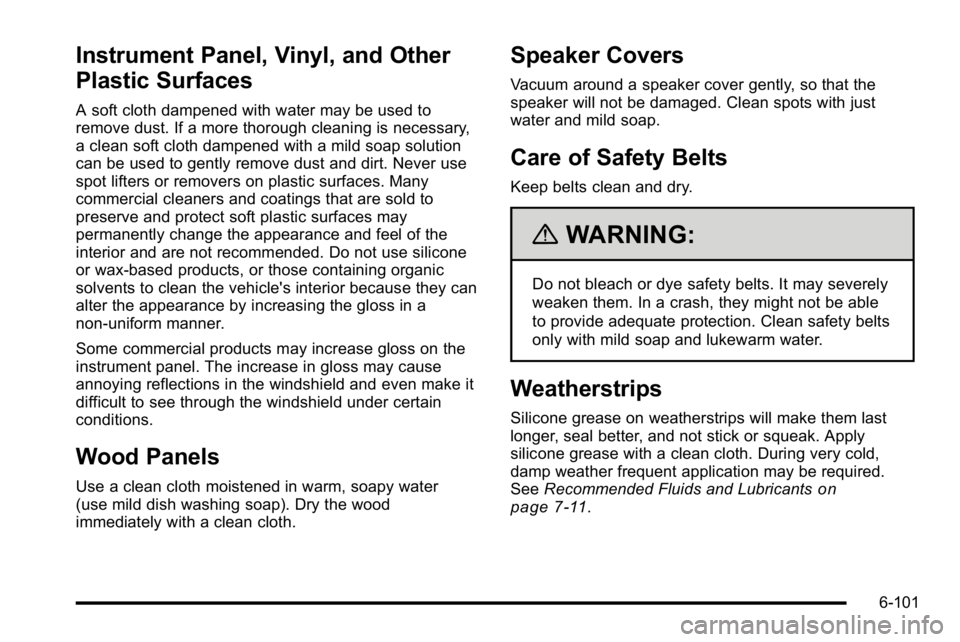 GMC YUKON DENALI 2010 Owners Manual Instrument Panel, Vinyl, and Other
Plastic Surfaces
A soft cloth dampened with water may be used to
remove dust. If a more thorough cleaning is necessary,
a clean soft cloth dampened with a mild soap GMC YUKON DENALI 2010 Owners Manual Instrument Panel, Vinyl, and Other
Plastic Surfaces
A soft cloth dampened with water may be used to
remove dust. If a more thorough cleaning is necessary,
a clean soft cloth dampened with a mild soap