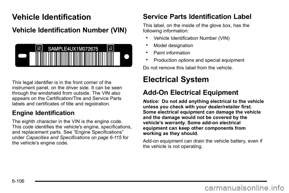 GMC YUKON DENALI 2010 Owners Manual Vehicle Identification
Vehicle Identification Number (VIN)
This legal identifier is in the front corner of the
instrument panel, on the driver side. It can be seen
through the windshield from outside. GMC YUKON DENALI 2010 Owners Manual Vehicle Identification
Vehicle Identification Number (VIN)
This legal identifier is in the front corner of the
instrument panel, on the driver side. It can be seen
through the windshield from outside.