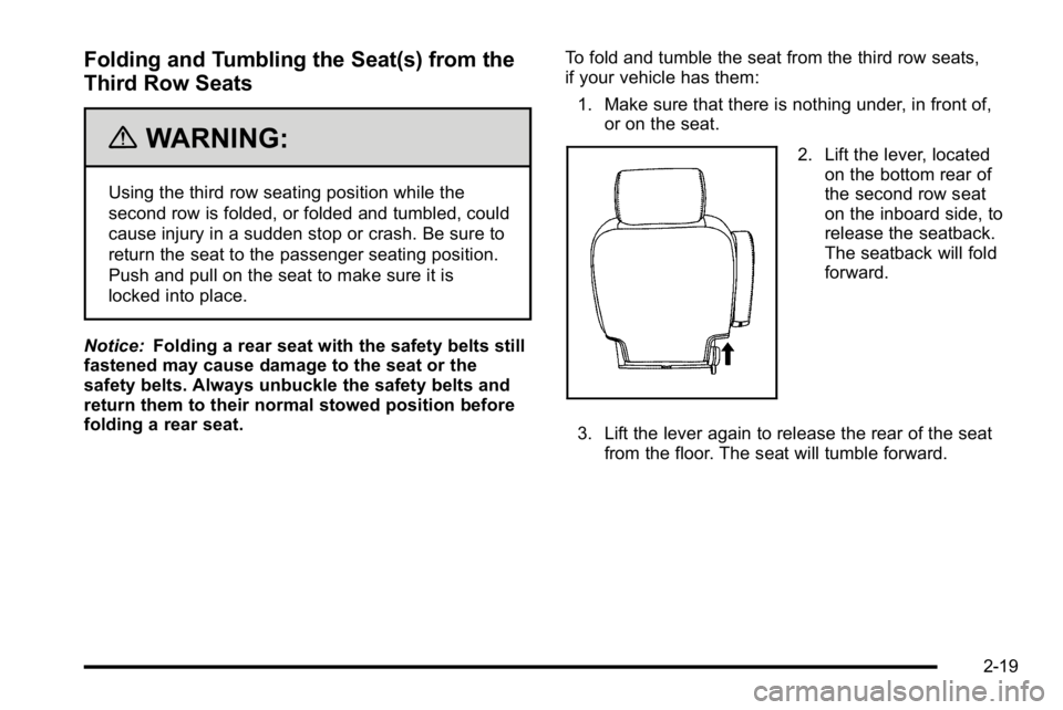 GMC YUKON DENALI 2010 Workshop Manual Folding and Tumbling the Seat(s) from the
Third Row Seats
{WARNING:
Using the third row seating position while the
second row is folded, or folded and tumbled, could
cause injury in a sudden stop or c GMC YUKON DENALI 2010 Workshop Manual Folding and Tumbling the Seat(s) from the
Third Row Seats
{WARNING:
Using the third row seating position while the
second row is folded, or folded and tumbled, could
cause injury in a sudden stop or c