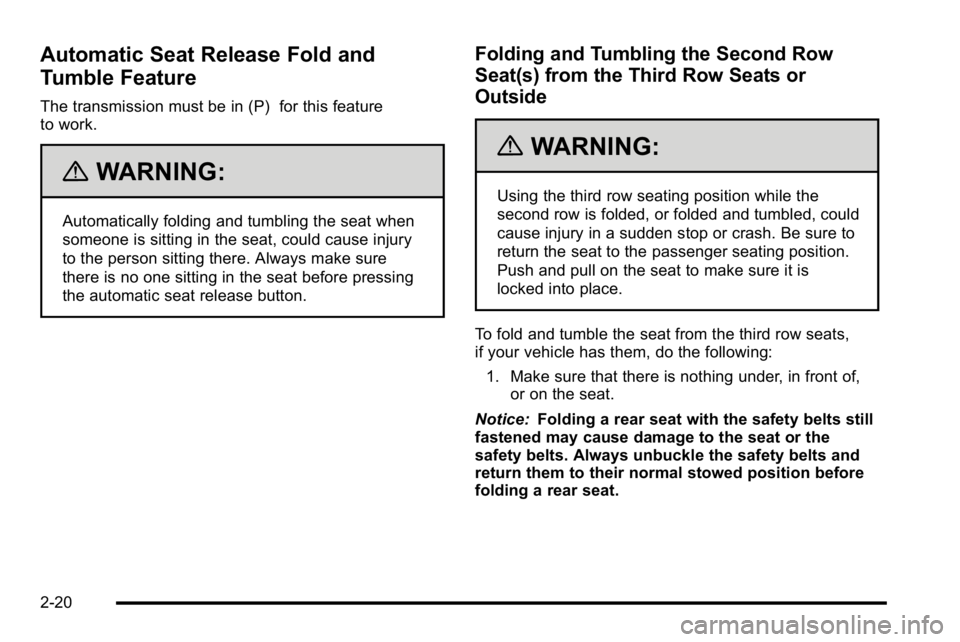 GMC YUKON DENALI 2010 Owners Manual Automatic Seat Release Fold and
Tumble Feature
The transmission must be in (P) for this feature
to work.
{WARNING:
Automatically folding and tumbling the seat when
someone is sitting in the seat, coul GMC YUKON DENALI 2010 Owners Manual Automatic Seat Release Fold and
Tumble Feature
The transmission must be in (P) for this feature
to work.
{WARNING:
Automatically folding and tumbling the seat when
someone is sitting in the seat, coul