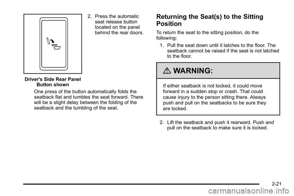 GMC YUKON DENALI 2010 Workshop Manual Driver's Side Rear PanelButton shown 2. Press the automatic
seat release button
located on the panel
behind the rear doors.
One press of the button automatically folds the
seatback flat and tumble GMC YUKON DENALI 2010 Workshop Manual Driver's Side Rear PanelButton shown 2. Press the automatic
seat release button
located on the panel
behind the rear doors.
One press of the button automatically folds the
seatback flat and tumble
