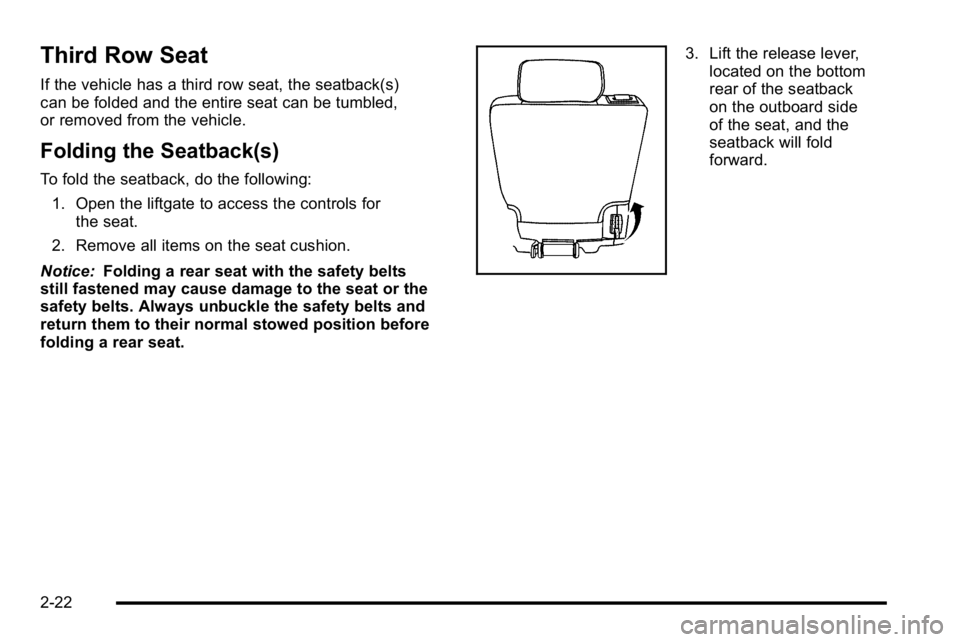 GMC YUKON DENALI 2010 Workshop Manual Third Row Seat
If the vehicle has a third row seat, the seatback(s)
can be folded and the entire seat can be tumbled,
or removed from the vehicle.
Folding the Seatback(s)
To fold the seatback, do the GMC YUKON DENALI 2010 Workshop Manual Third Row Seat
If the vehicle has a third row seat, the seatback(s)
can be folded and the entire seat can be tumbled,
or removed from the vehicle.
Folding the Seatback(s)
To fold the seatback, do the