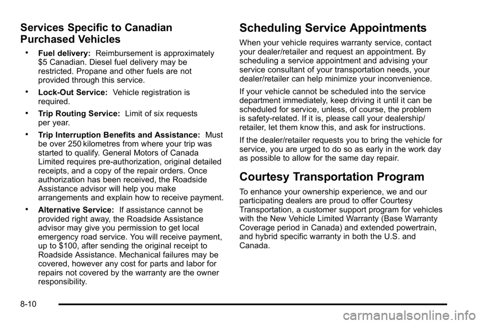 GMC YUKON DENALI 2010 Owners Manual Services Specific to Canadian
Purchased Vehicles
.Fuel delivery:Reimbursement is approximately
$5 Canadian. Diesel fuel delivery may be
restricted. Propane and other fuels are not
provided through thi GMC YUKON DENALI 2010 Owners Manual Services Specific to Canadian
Purchased Vehicles
.Fuel delivery:Reimbursement is approximately
$5 Canadian. Diesel fuel delivery may be
restricted. Propane and other fuels are not
provided through thi