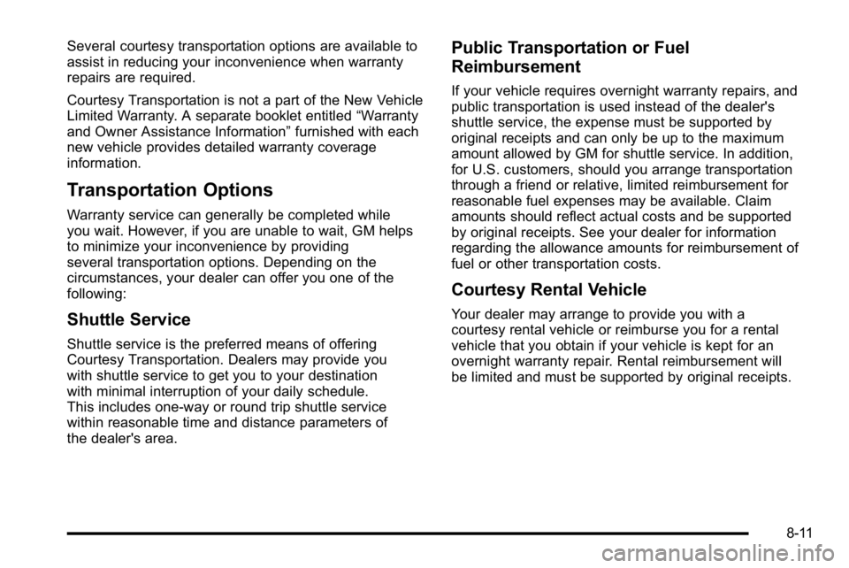 GMC YUKON DENALI 2010 Owners Manual Several courtesy transportation options are available to
assist in reducing your inconvenience when warranty
repairs are required.
Courtesy Transportation is not a part of the New Vehicle
Limited Warr GMC YUKON DENALI 2010 Owners Manual Several courtesy transportation options are available to
assist in reducing your inconvenience when warranty
repairs are required.
Courtesy Transportation is not a part of the New Vehicle
Limited Warr
