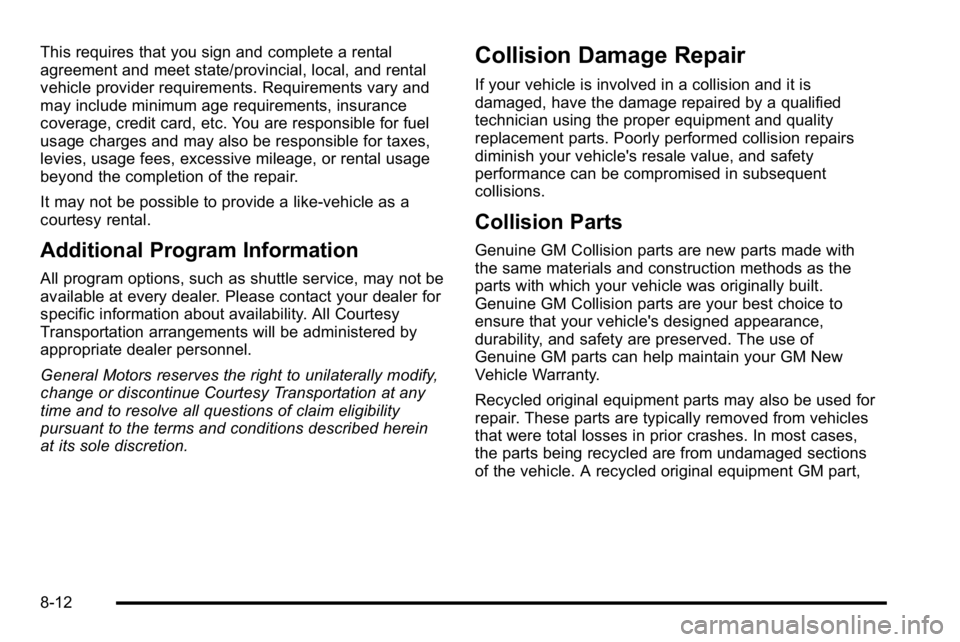 GMC YUKON DENALI 2010 Owners Manual This requires that you sign and complete a rental
agreement and meet state/provincial, local, and rental
vehicle provider requirements. Requirements vary and
may include minimum age requirements, insu GMC YUKON DENALI 2010 Owners Manual This requires that you sign and complete a rental
agreement and meet state/provincial, local, and rental
vehicle provider requirements. Requirements vary and
may include minimum age requirements, insu