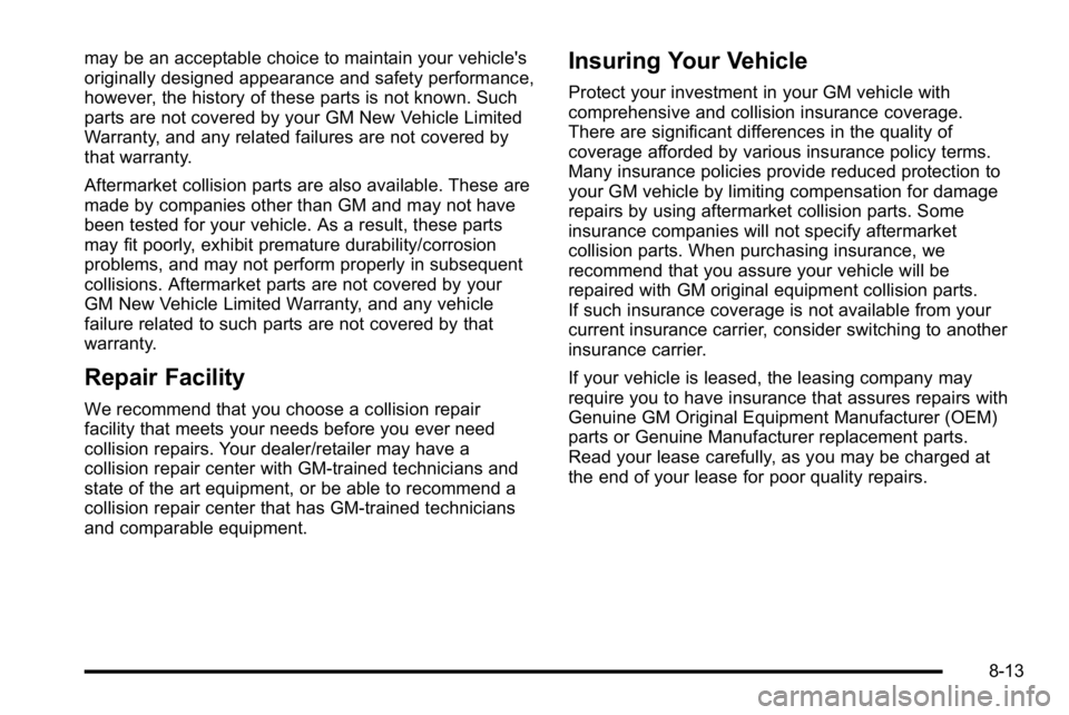 GMC YUKON DENALI 2010 Owners Manual may be an acceptable choice to maintain your vehicle's
originally designed appearance and safety performance,
however, the history of these parts is not known. Such
parts are not covered by your G GMC YUKON DENALI 2010 Owners Manual may be an acceptable choice to maintain your vehicle's
originally designed appearance and safety performance,
however, the history of these parts is not known. Such
parts are not covered by your G