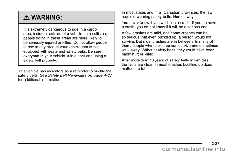 GMC YUKON DENALI 2010 Workshop Manual {WARNING:
It is extremely dangerous to ride in a cargo
area, inside or outside of a vehicle. In a collision,
people riding in these areas are more likely to
be seriously injured or killed. Do not allo GMC YUKON DENALI 2010 Workshop Manual {WARNING:
It is extremely dangerous to ride in a cargo
area, inside or outside of a vehicle. In a collision,
people riding in these areas are more likely to
be seriously injured or killed. Do not allo