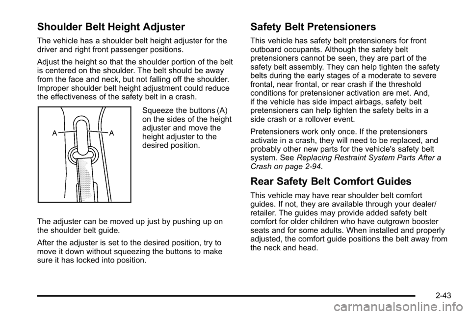 GMC YUKON DENALI 2010 Manual PDF Shoulder Belt Height Adjuster
The vehicle has a shoulder belt height adjuster for the
driver and right front passenger positions.
Adjust the height so that the shoulder portion of the belt
is centered GMC YUKON DENALI 2010 Manual PDF Shoulder Belt Height Adjuster
The vehicle has a shoulder belt height adjuster for the
driver and right front passenger positions.
Adjust the height so that the shoulder portion of the belt
is centered