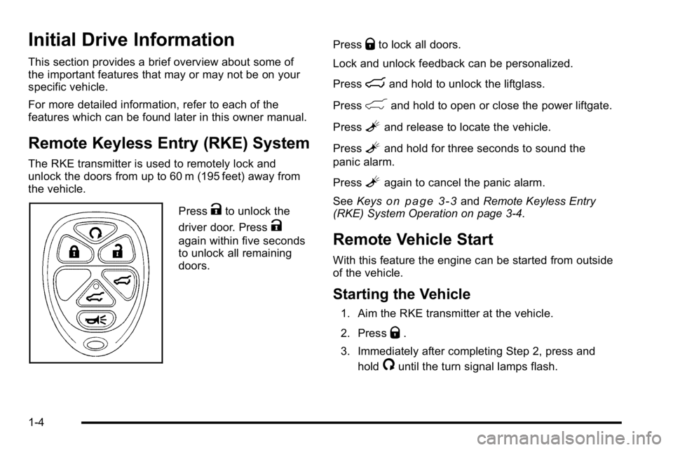 GMC YUKON DENALI 2010 Owners Manual Initial Drive Information
This section provides a brief overview about some of
the important features that may or may not be on your
specific vehicle.
For more detailed information, refer to each of t GMC YUKON DENALI 2010 Owners Manual Initial Drive Information
This section provides a brief overview about some of
the important features that may or may not be on your
specific vehicle.
For more detailed information, refer to each of t