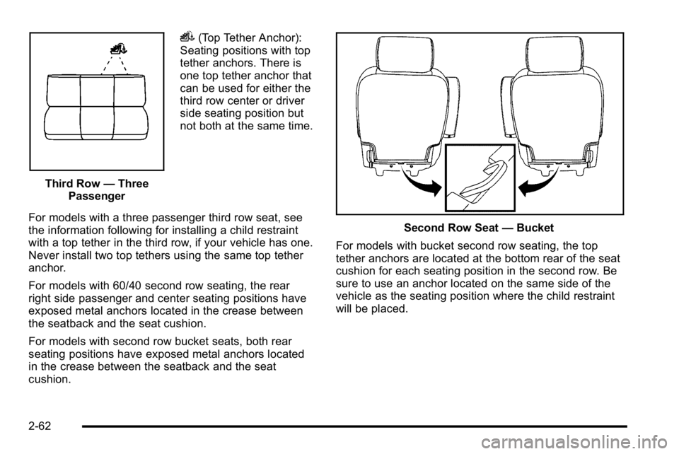 GMC YUKON DENALI 2010 Owners Manual Third Row—Three
Passenger
i(Top Tether Anchor):
Seating positions with top
tether anchors. There is
one top tether anchor that
can be used for either the
third row center or driver
side seating posi GMC YUKON DENALI 2010 Owners Manual Third Row—Three
Passenger
i(Top Tether Anchor):
Seating positions with top
tether anchors. There is
one top tether anchor that
can be used for either the
third row center or driver
side seating posi