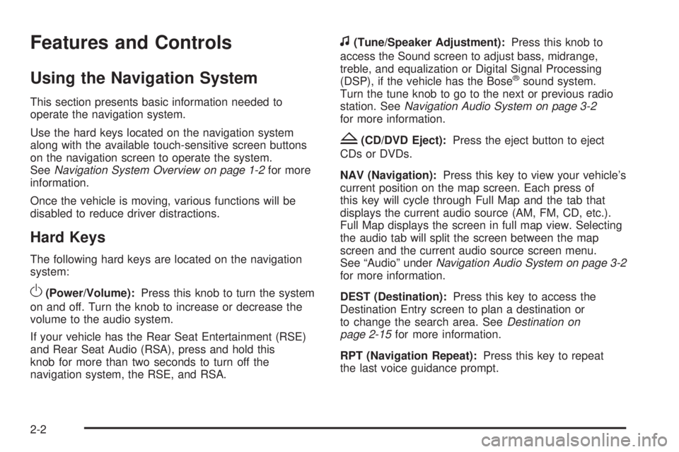 GMC YUKON DENALI 2009 User Guide Features and Controls
Using the Navigation System
This section presents basic information needed to
operate the navigation system.
Use the hard keys located on the navigation system
along with the ava