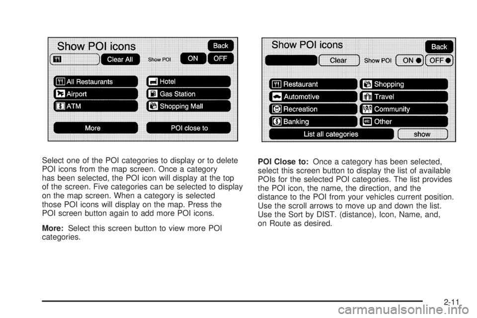 GMC YUKON DENALI 2009 Owners Manual Select one of the POI categories to display or to delete
POI icons from the map screen. Once a category
has been selected, the POI icon will display at the top
of the screen. Five categories can be se