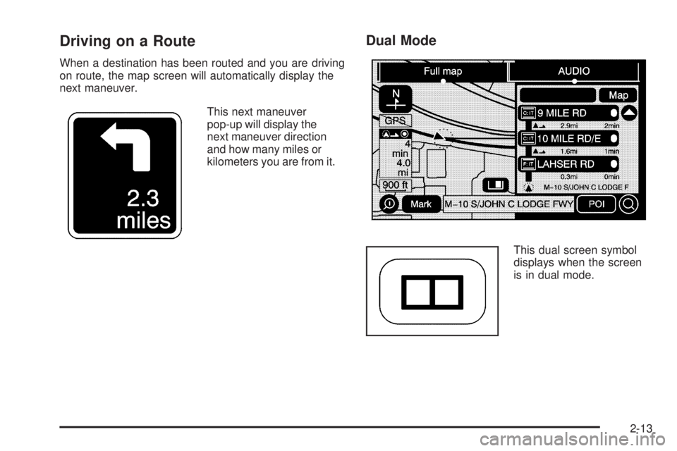 GMC YUKON DENALI 2009 Owners Manual Driving on a Route
When a destination has been routed and you are driving
on route, the map screen will automatically display the
next maneuver.
This next maneuver
pop-up will display the
next maneuve