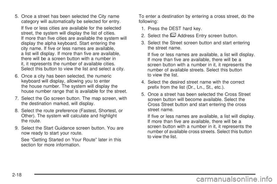 GMC YUKON DENALI 2009 Owners Guide 5. Once a street has been selected the City name
category will automatically be selected for entry.
If �ve or less cities are available for the selected
street, the system will display the list of cit