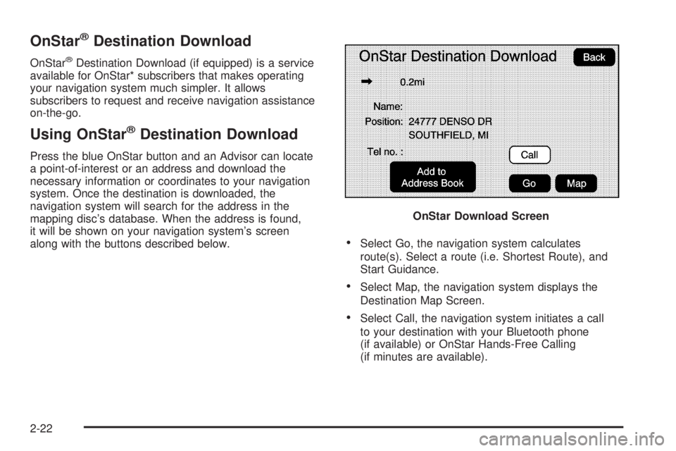 GMC YUKON DENALI 2009 Owners Guide OnStar®Destination Download
OnStar®Destination Download (if equipped) is a service
available for OnStar* subscribers that makes operating
your navigation system much simpler. It allows
subscribers t