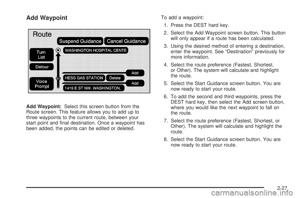 GMC YUKON DENALI 2009 Service Manual Add Waypoint
Add Waypoint:Select this screen button from the
Route screen. This feature allows you to add up to
three waypoints to the current route, between your
start point and �nal destination. Onc