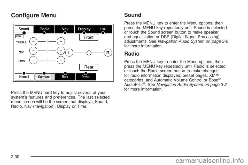 GMC YUKON DENALI 2009 Service Manual Con�gure Menu
Press the MENU hard key to adjust several of your
system’s features and preferences. The last selected
menu screen will be the screen that displays; Sound,
Radio, Nav (navigation), Dis