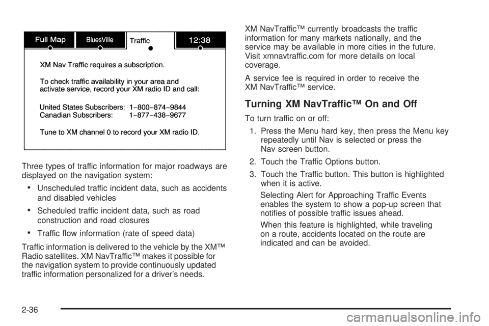 GMC YUKON DENALI 2009 Workshop Manual Three types of traffic information for major roadways are
displayed on the navigation system:
Unscheduled traffic incident data, such as accidents
and disabled vehicles
Scheduled traffic incident data