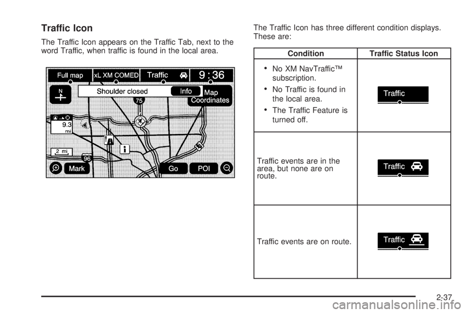 GMC YUKON DENALI 2009 Workshop Manual Traffic Icon
The Traffic Icon appears on the Traffic Tab, next to the
word Traffic, when traffic is found in the local area.The Traffic Icon has three different condition displays.
These are:
Conditio