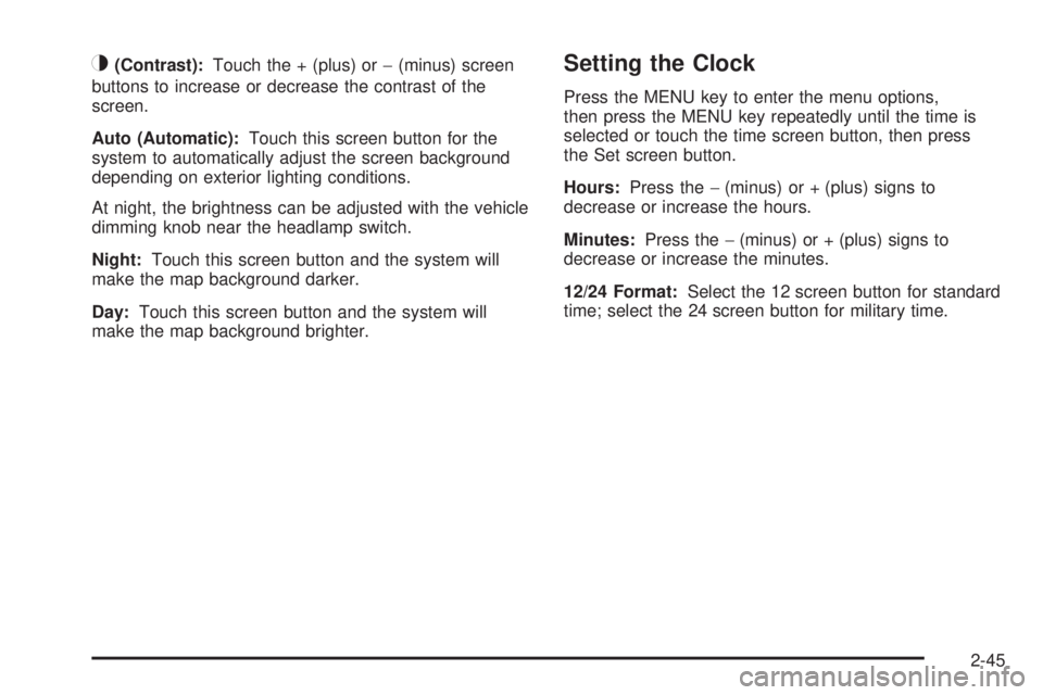 GMC YUKON DENALI 2009 Repair Manual _(Contrast):Touch the + (plus) or−(minus) screen
buttons to increase or decrease the contrast of the
screen.
Auto (Automatic):Touch this screen button for the
system to automatically adjust the scre GMC YUKON DENALI 2009 Repair Manual _(Contrast):Touch the + (plus) or−(minus) screen
buttons to increase or decrease the contrast of the
screen.
Auto (Automatic):Touch this screen button for the
system to automatically adjust the scre