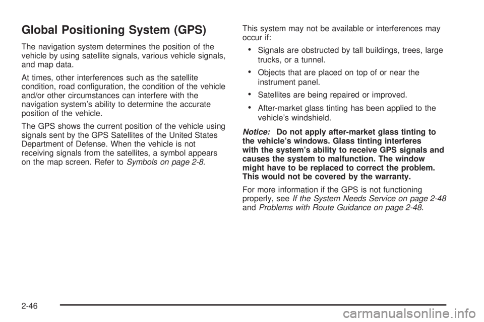 GMC YUKON DENALI 2009  Owners Manual Global Positioning System (GPS)
The navigation system determines the position of the
vehicle by using satellite signals, various vehicle signals,
and map data.
At times, other interferences such as th