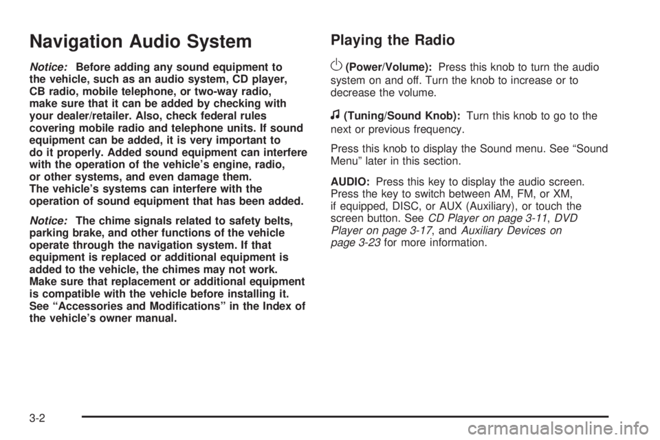 GMC YUKON DENALI 2009 Repair Manual Navigation Audio System
Notice:Before adding any sound equipment to
the vehicle, such as an audio system, CD player,
CB radio, mobile telephone, or two-way radio,
make sure that it can be added by che GMC YUKON DENALI 2009 Repair Manual Navigation Audio System
Notice:Before adding any sound equipment to
the vehicle, such as an audio system, CD player,
CB radio, mobile telephone, or two-way radio,
make sure that it can be added by che