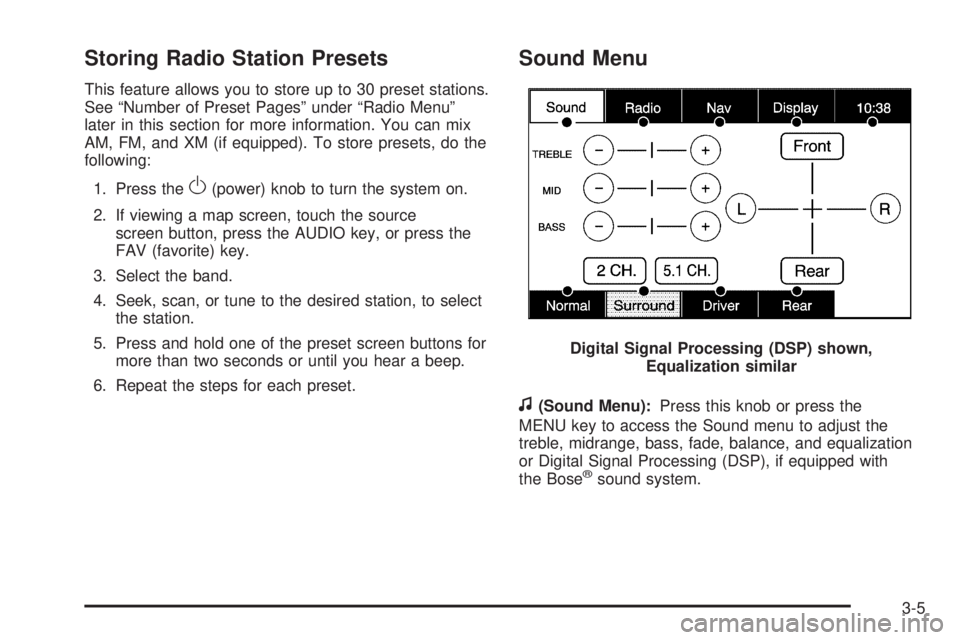 GMC YUKON DENALI 2009  Owners Manual Storing Radio Station Presets
This feature allows you to store up to 30 preset stations.
See “Number of Preset Pages” under “Radio Menu”
later in this section for more information. You can mix