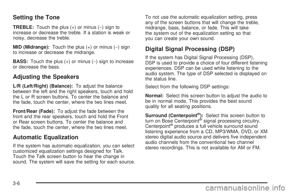 GMC YUKON DENALI 2009 Manual PDF Setting the Tone
TREBLE:Touch the plus (+) or minus (−) sign to
increase or decrease the treble. If a station is weak or
noisy, decrease the treble.
MID (Midrange):Touch the plus (+) or minus (−) GMC YUKON DENALI 2009 Manual PDF Setting the Tone
TREBLE:Touch the plus (+) or minus (−) sign to
increase or decrease the treble. If a station is weak or
noisy, decrease the treble.
MID (Midrange):Touch the plus (+) or minus (−)