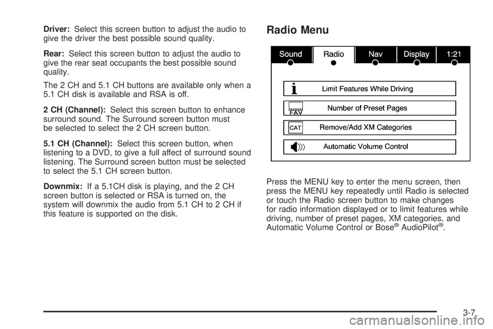 GMC YUKON DENALI 2009  Owners Manual Driver:Select this screen button to adjust the audio to
give the driver the best possible sound quality.
Rear:Select this screen button to adjust the audio to
give the rear seat occupants the best pos
