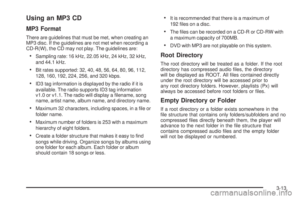 GMC YUKON DENALI 2009 Manual PDF Using an MP3 CD
MP3 Format
There are guidelines that must be met, when creating an
MP3 disc. If the guidelines are not met when recording a
CD-R(W), the CD may not play. The guidelines are:
Sampling r GMC YUKON DENALI 2009 Manual PDF Using an MP3 CD
MP3 Format
There are guidelines that must be met, when creating an
MP3 disc. If the guidelines are not met when recording a
CD-R(W), the CD may not play. The guidelines are:
Sampling r