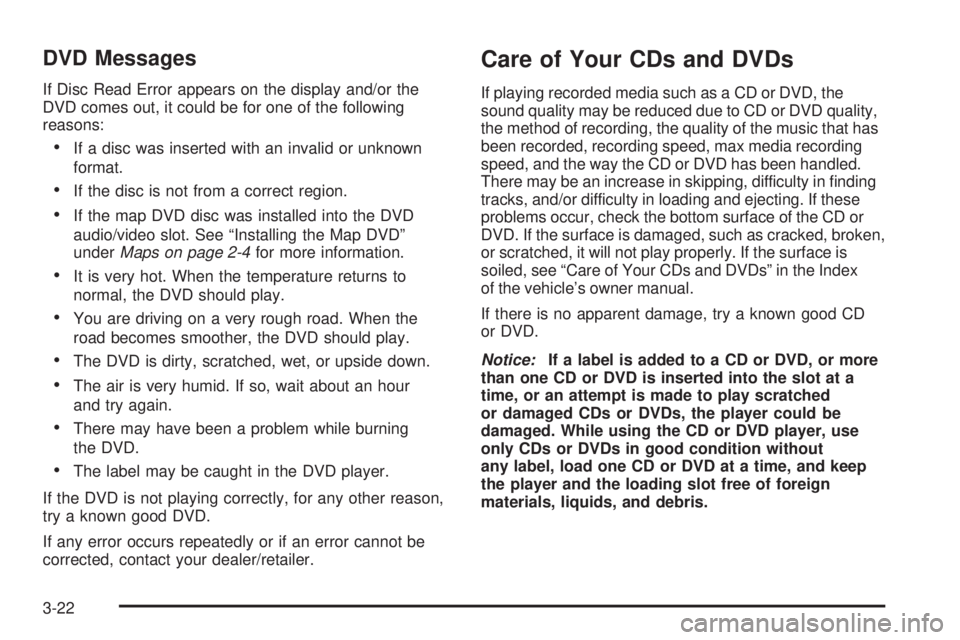 GMC YUKON DENALI 2009 Manual Online DVD Messages
If Disc Read Error appears on the display and/or the
DVD comes out, it could be for one of the following
reasons:
If a disc was inserted with an invalid or unknown
format.
If the disc is GMC YUKON DENALI 2009 Manual Online DVD Messages
If Disc Read Error appears on the display and/or the
DVD comes out, it could be for one of the following
reasons:
If a disc was inserted with an invalid or unknown
format.
If the disc is