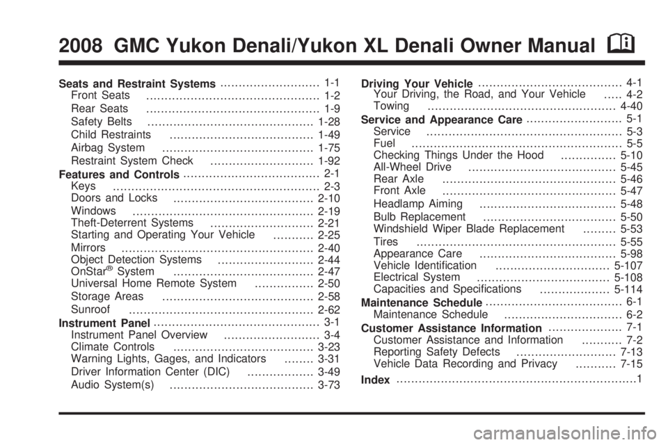 GMC YUKON DENALI 2008  Owners Manual Seats and Restraint Systems........................... 1-1
Front Seats
............................................... 1-2
Rear Seats
............................................... 1-9
Safety Belts
.