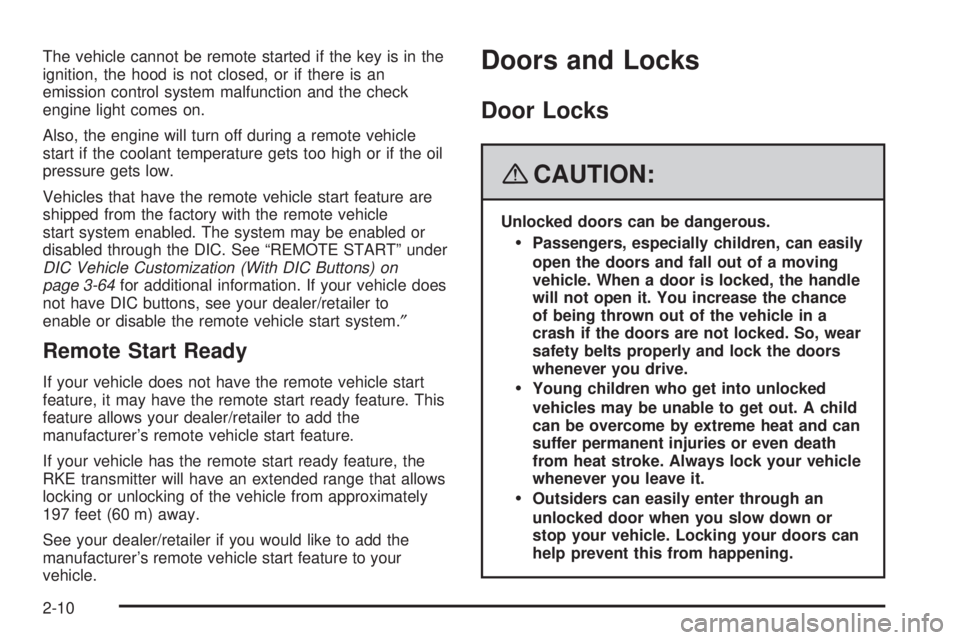 GMC YUKON DENALI 2008  Owners Manual The vehicle cannot be remote started if the key is in the
ignition, the hood is not closed, or if there is an
emission control system malfunction and the check
engine light comes on.
Also, the engine 