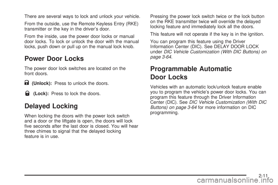 GMC YUKON DENALI 2008  Owners Manual There are several ways to lock and unlock your vehicle.
From the outside, use the Remote Keyless Entry (RKE)
transmitter or the key in the driver’s door.
From the inside, use the power door locks or