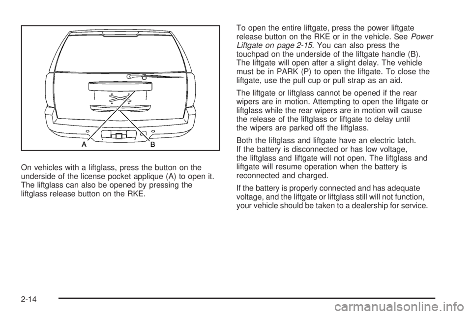 GMC YUKON DENALI 2008  Owners Manual On vehicles with a liftglass, press the button on the
underside of the license pocket applique (A) to open it.
The liftglass can also be opened by pressing the
liftglass release button on the RKE.To o