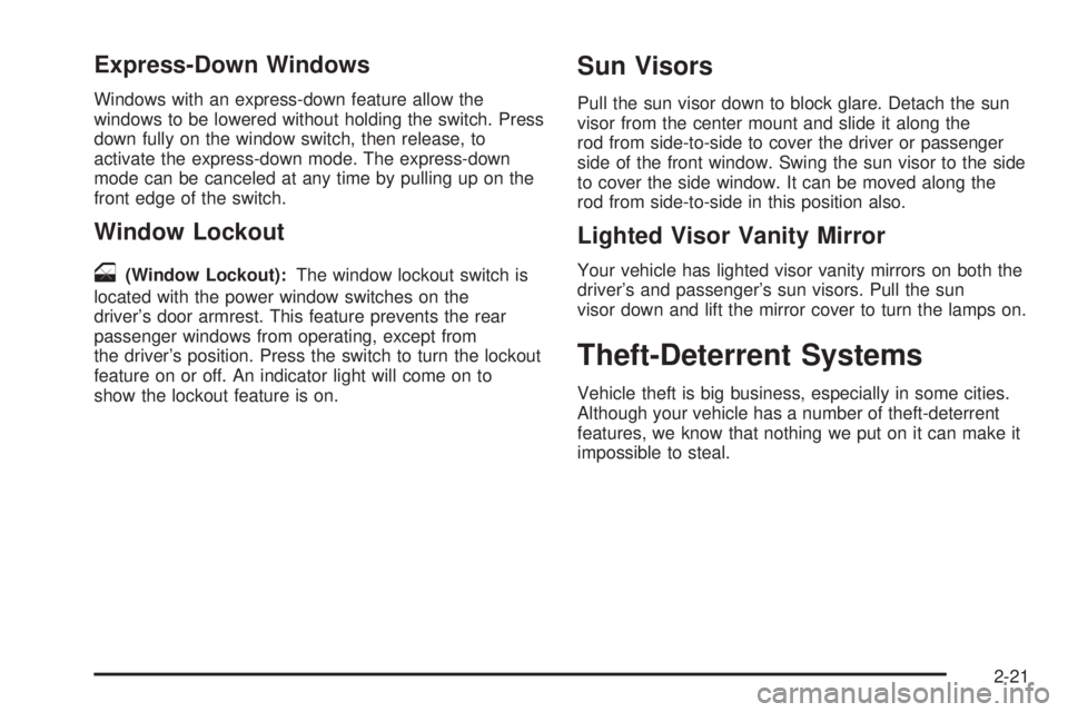 GMC YUKON DENALI 2008  Owners Manual Express-Down Windows
Windows with an express-down feature allow the
windows to be lowered without holding the switch. Press
down fully on the window switch, then release, to
activate the express-down 