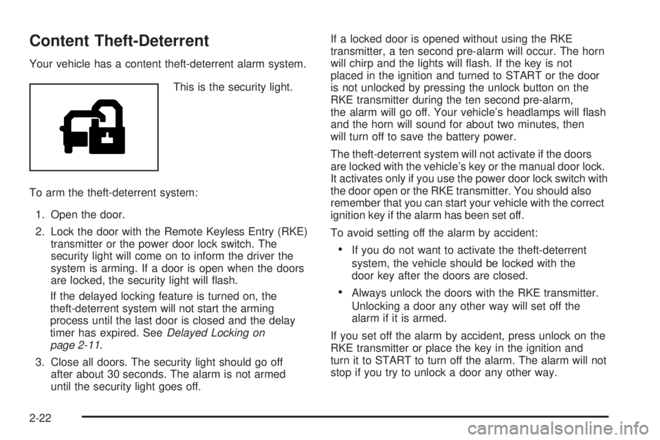 GMC YUKON DENALI 2008  Owners Manual Content Theft-Deterrent
Your vehicle has a content theft-deterrent alarm system.
This is the security light.
To arm the theft-deterrent system:
1. Open the door.
2. Lock the door with the Remote Keyle