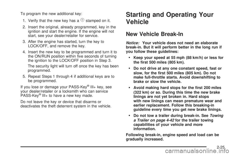 GMC YUKON DENALI 2008 Owners Manual To program the new additional key:
1. Verify that the new key has a
1stamped on it.
2. Insert the original, already programmed, key in the
ignition and start the engine. If the engine will not
start, GMC YUKON DENALI 2008 Owners Manual To program the new additional key:
1. Verify that the new key has a
1stamped on it.
2. Insert the original, already programmed, key in the
ignition and start the engine. If the engine will not
start,