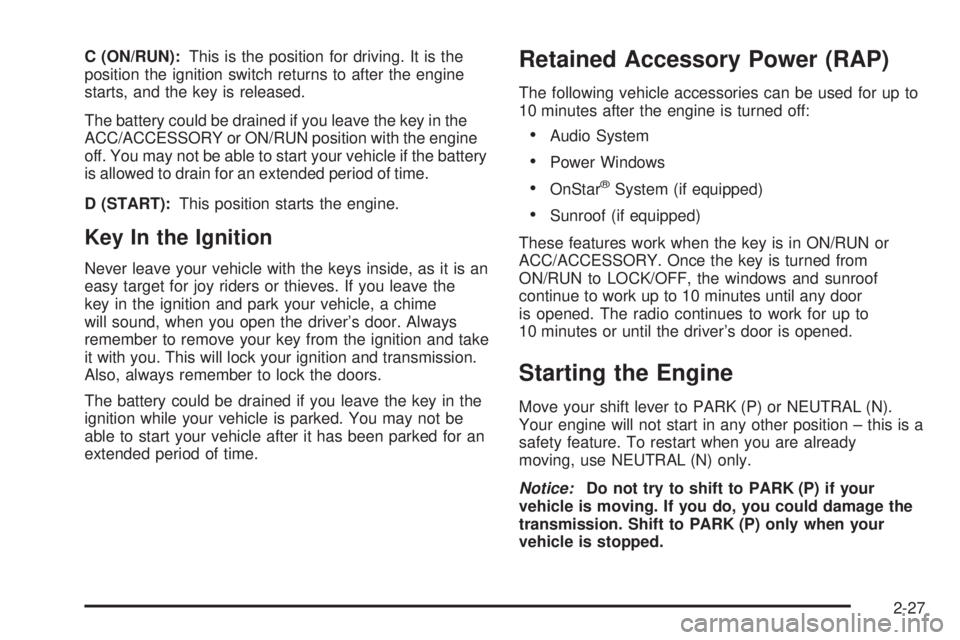 GMC YUKON DENALI 2008 Owners Manual C (ON/RUN):This is the position for driving. It is the
position the ignition switch returns to after the engine
starts, and the key is released.
The battery could be drained if you leave the key in th GMC YUKON DENALI 2008 Owners Manual C (ON/RUN):This is the position for driving. It is the
position the ignition switch returns to after the engine
starts, and the key is released.
The battery could be drained if you leave the key in th