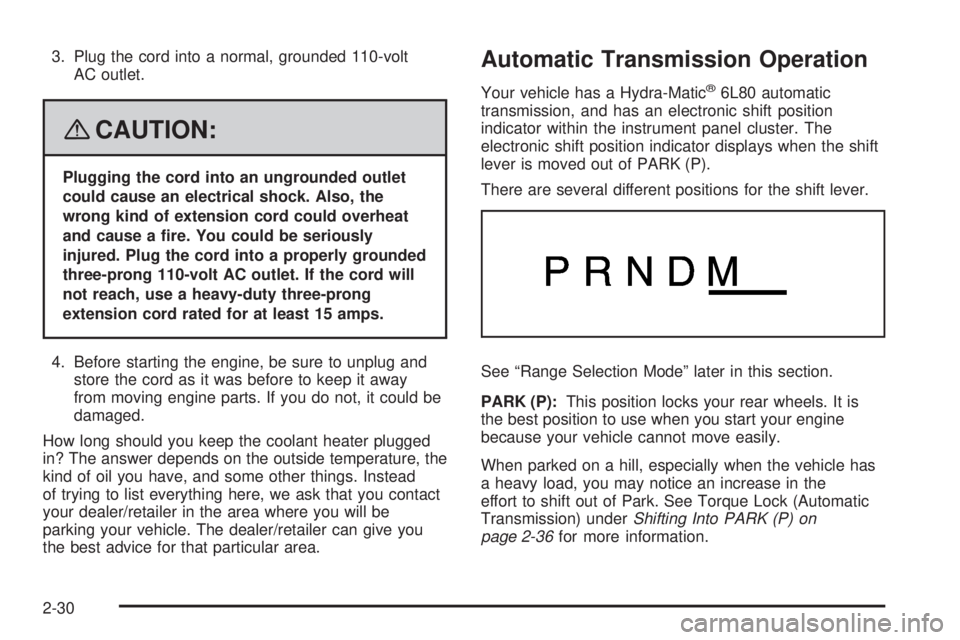 GMC YUKON DENALI 2008  Owners Manual 3. Plug the cord into a normal, grounded 110-volt
AC outlet.
{CAUTION:
Plugging the cord into an ungrounded outlet
could cause an electrical shock. Also, the
wrong kind of extension cord could overhea