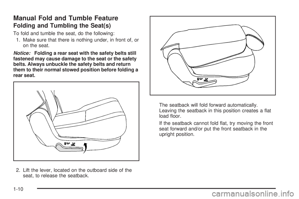 GMC YUKON DENALI 2008 User Guide Manual Fold and Tumble Feature
Folding and Tumbling the Seat(s)
To fold and tumble the seat, do the following:
1. Make sure that there is nothing under, in front of, or
on the seat.
Notice:Folding a r GMC YUKON DENALI 2008 User Guide Manual Fold and Tumble Feature
Folding and Tumbling the Seat(s)
To fold and tumble the seat, do the following:
1. Make sure that there is nothing under, in front of, or
on the seat.
Notice:Folding a r