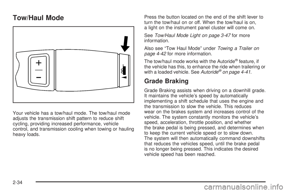 GMC YUKON DENALI 2008 Owners Manual Tow/Haul Mode
Your vehicle has a tow/haul mode. The tow/haul mode
adjusts the transmission shift pattern to reduce shift
cycling, providing increased performance, vehicle
control, and transmission coo GMC YUKON DENALI 2008 Owners Manual Tow/Haul Mode
Your vehicle has a tow/haul mode. The tow/haul mode
adjusts the transmission shift pattern to reduce shift
cycling, providing increased performance, vehicle
control, and transmission coo