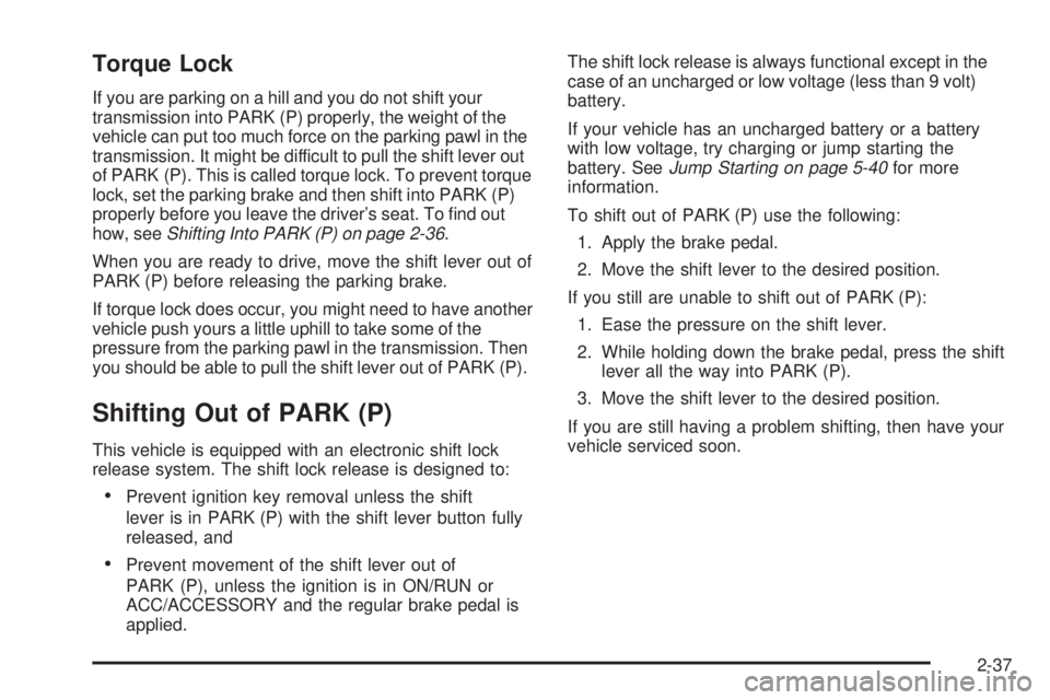GMC YUKON DENALI 2008  Owners Manual Torque Lock
If you are parking on a hill and you do not shift your
transmission into PARK (P) properly, the weight of the
vehicle can put too much force on the parking pawl in the
transmission. It mig