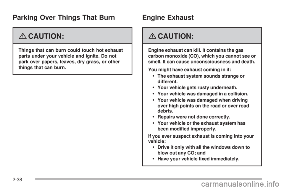 GMC YUKON DENALI 2008  Owners Manual Parking Over Things That Burn
{CAUTION:
Things that can burn could touch hot exhaust
parts under your vehicle and ignite. Do not
park over papers, leaves, dry grass, or other
things that can burn.
Eng